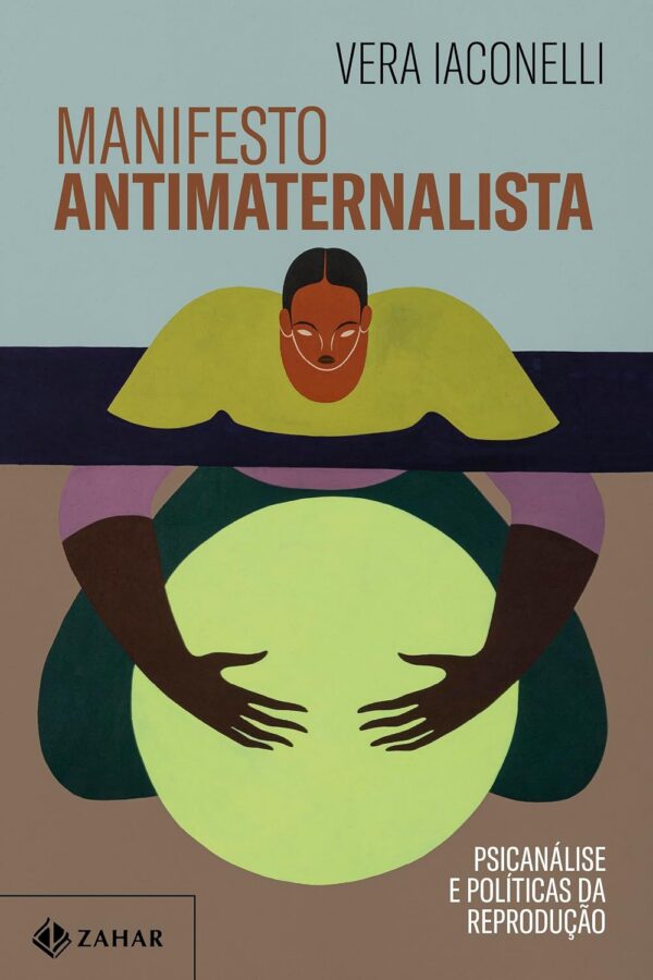 Manifesto antimaternalista: Psicanálise e políticas da reprodução